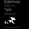 Eskimos Won't Talk about Bears: Language as Physics